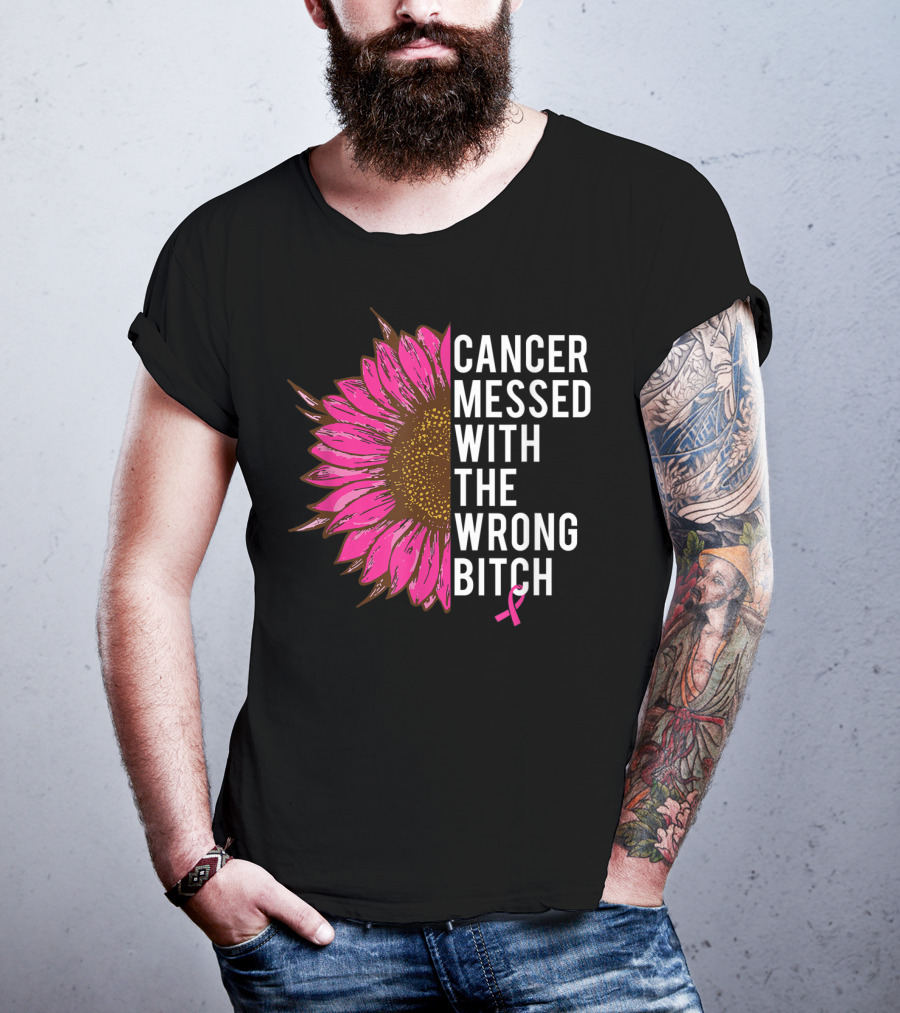 Cancer Messed With The Wrong Bitch Pink Ribbon Sunflower T-Shirt