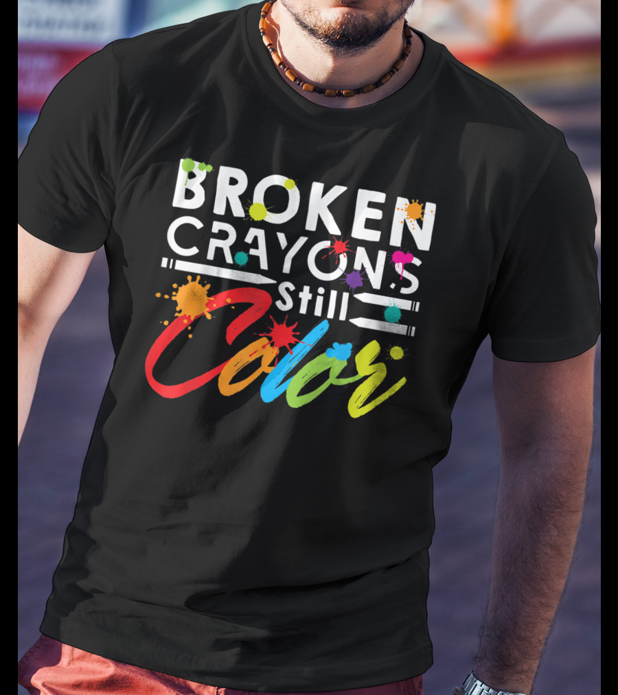 Broken Crayons Still Color Mental Health Vibrant Text T-Shirt