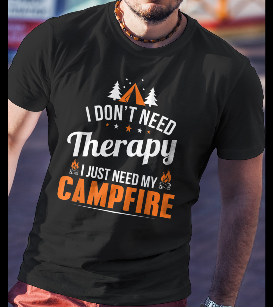 I Don't Need Therapy I Just Need My Campfire Camper Camping Campfire T-Shirt