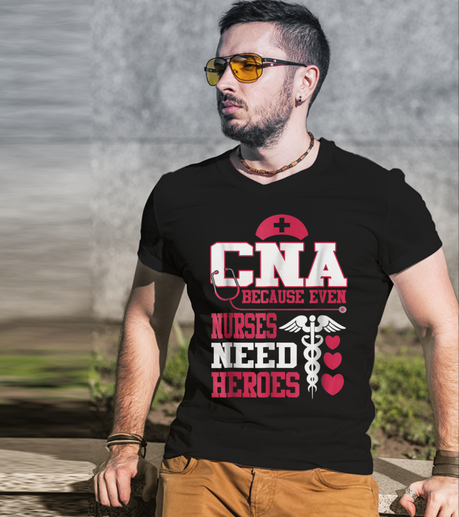 CNA Because Even Nurses Need Heroes Stethoscope Caduceus Hearts T-Shirt