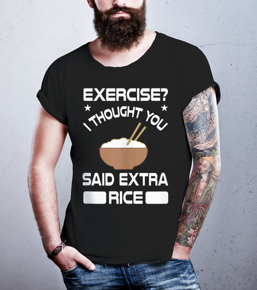 Exercise? I Thought You Said Extra Rice Bowl With Chopsticks T-Shirt
