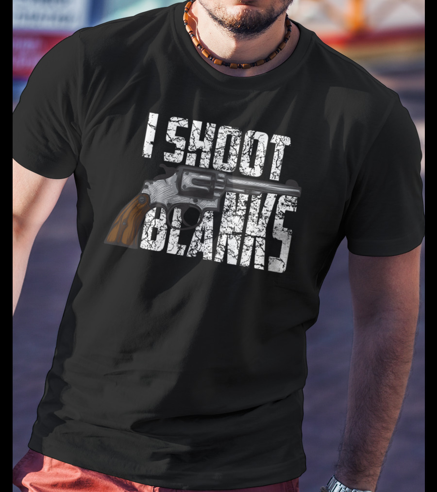 I Shoot Blanks Revolver Graphic Design Cool I Shoot Blanks Who Undergone T-Shirt
