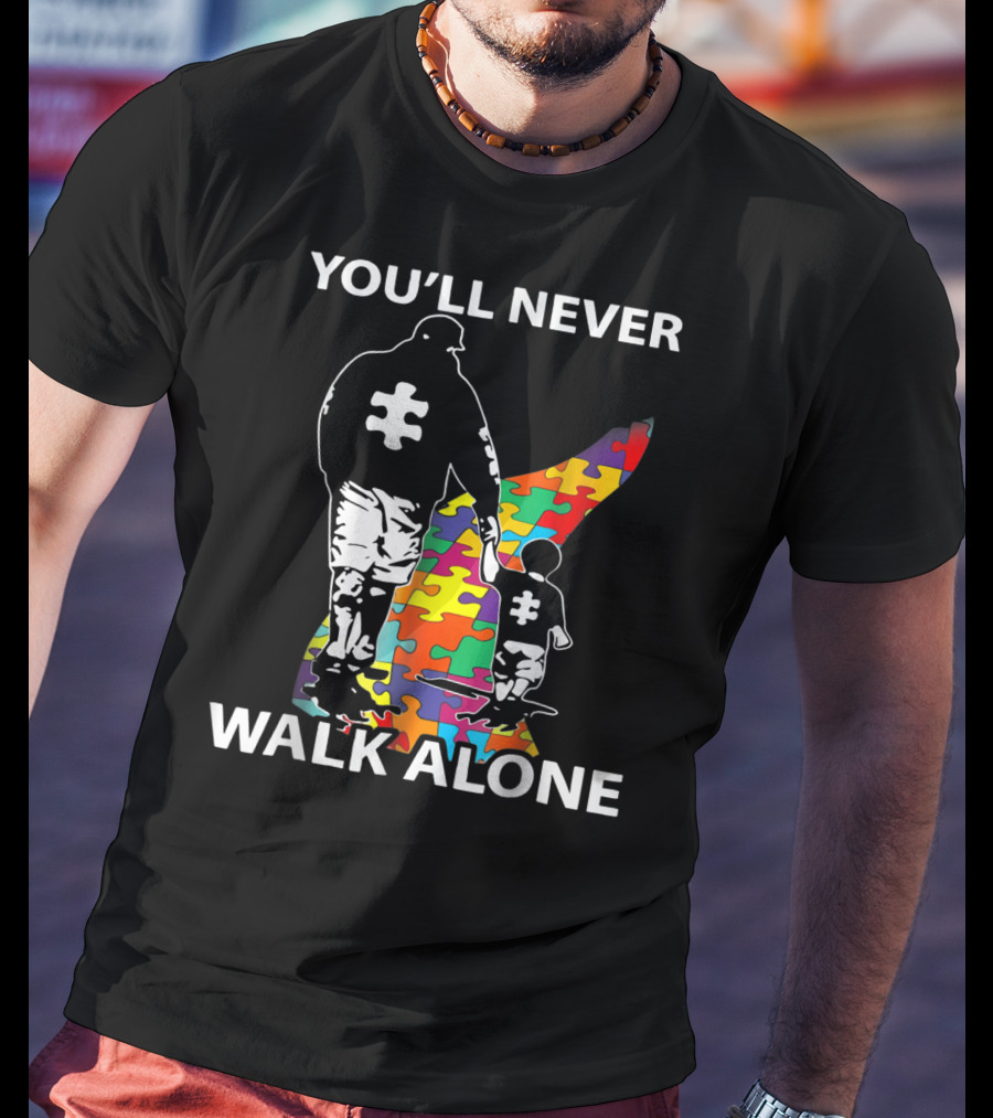 You'll Never Walk Alone Dad Autism Puzzle Piece Father's Support T-Shirt