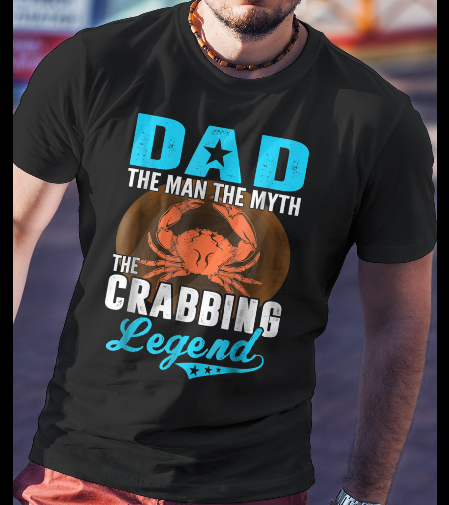Dad The Man The Myth The Crabbing Legend T-Shirt