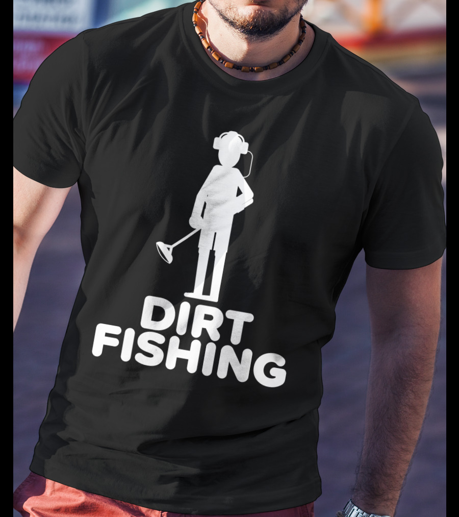 Dirt Fishing Metal Detecting Treasure Hunter Detector T-Shirt