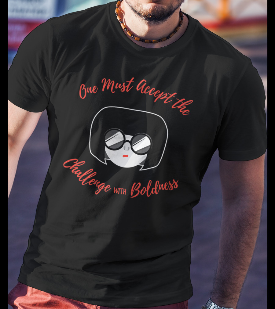 Edna Mode Incredibles 2 One Must Accept The Challenge With Boldness T-Shirt