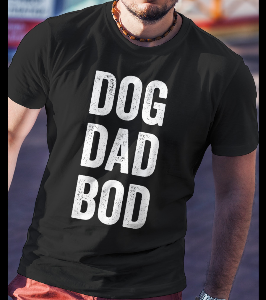 DOG DAD BOD Funny Pet Lover T-Shirt