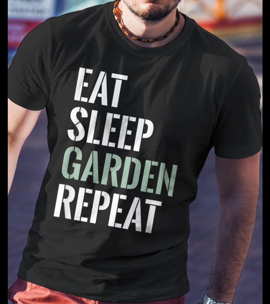 Eat Sleep Garden Repeat Funny Gardening Yard Gar T-Shirt