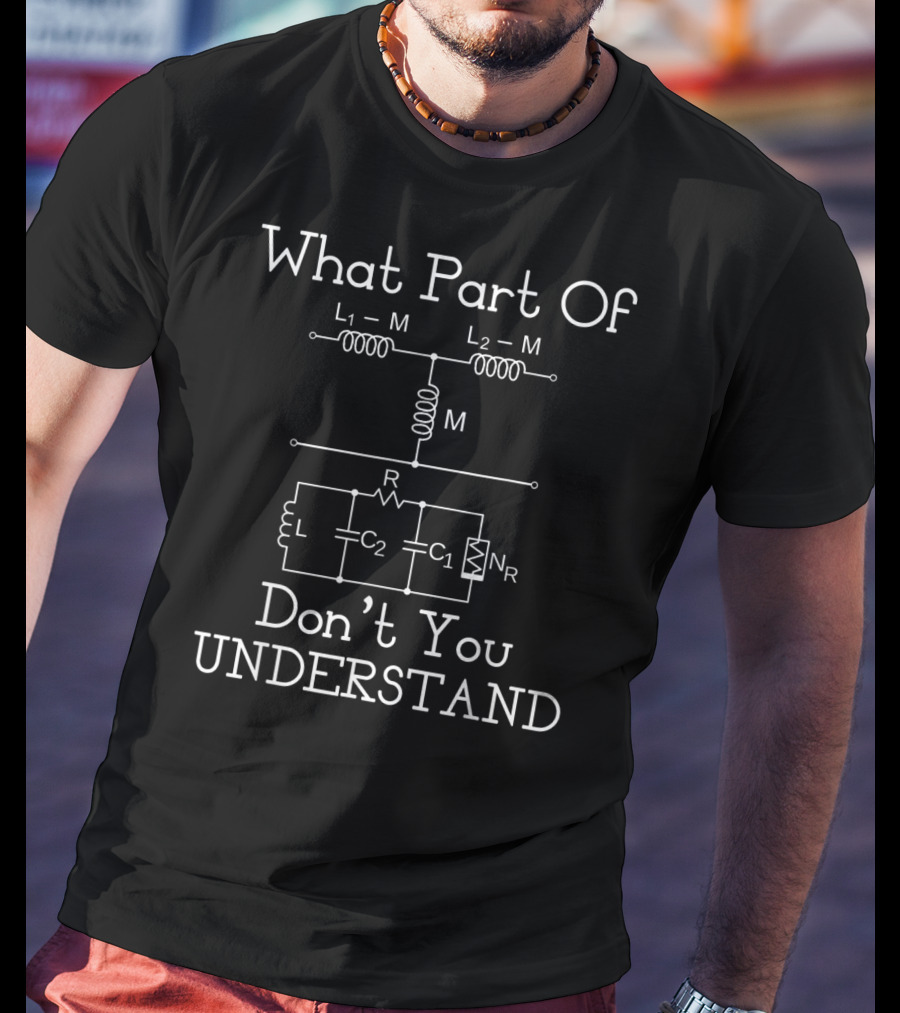 What Part Of Don’t You Understand Electrical Engineer Funny Engineering Sarcasm T-Shirt