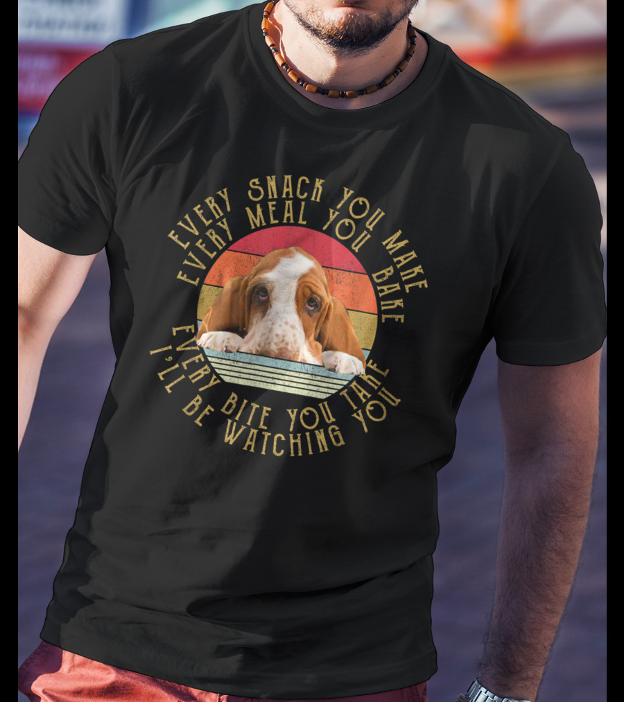 Every Snack You Make Every Meal You Bake Every Bite You Take I'll Be Watching You Basset T-Shirt