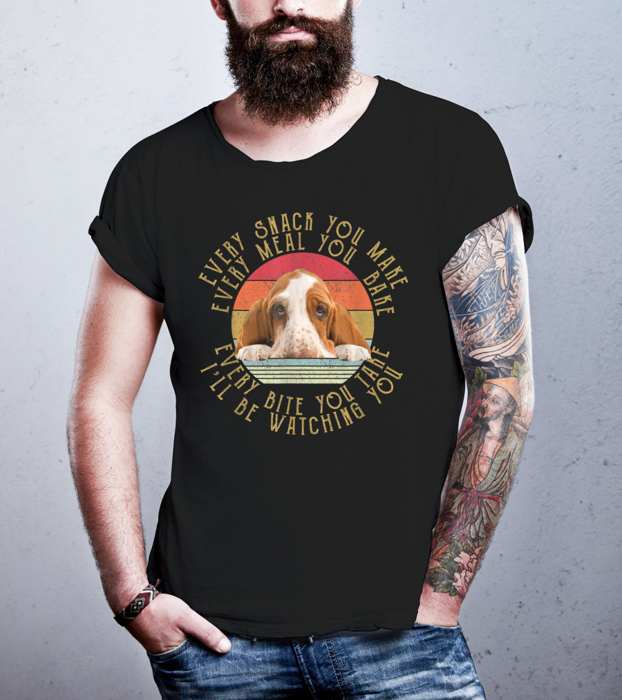 Every Snack You Make Every Meal You Bake Every Bite You Take I'll Be Watching You Basset T-Shirt