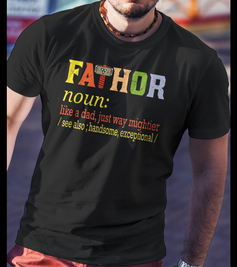 Fathor Noun Like A Dad Just Way Mightier Hammer Iconic Hero Handsome Exceptional T-Shirt