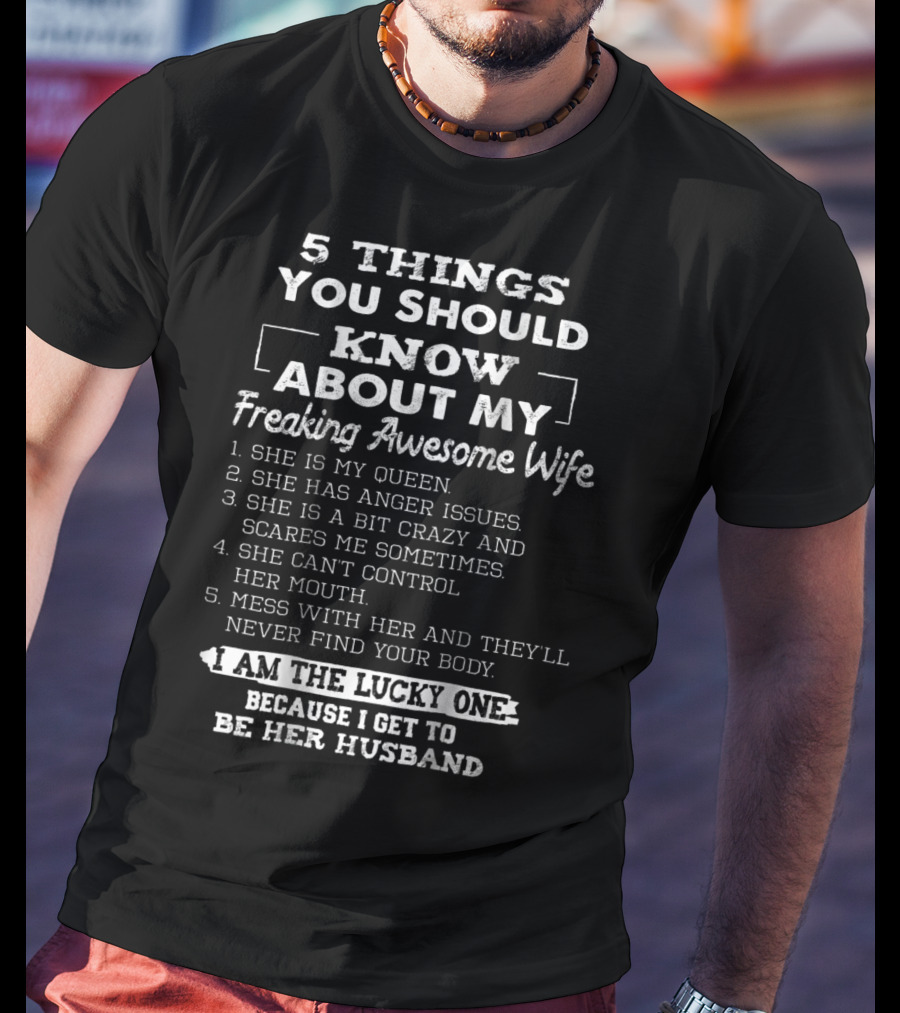 5 Things You Should Know About My Freaking Awesome Wife I Am The Lucky One Because I Get To Be Her Husband T-Shirt