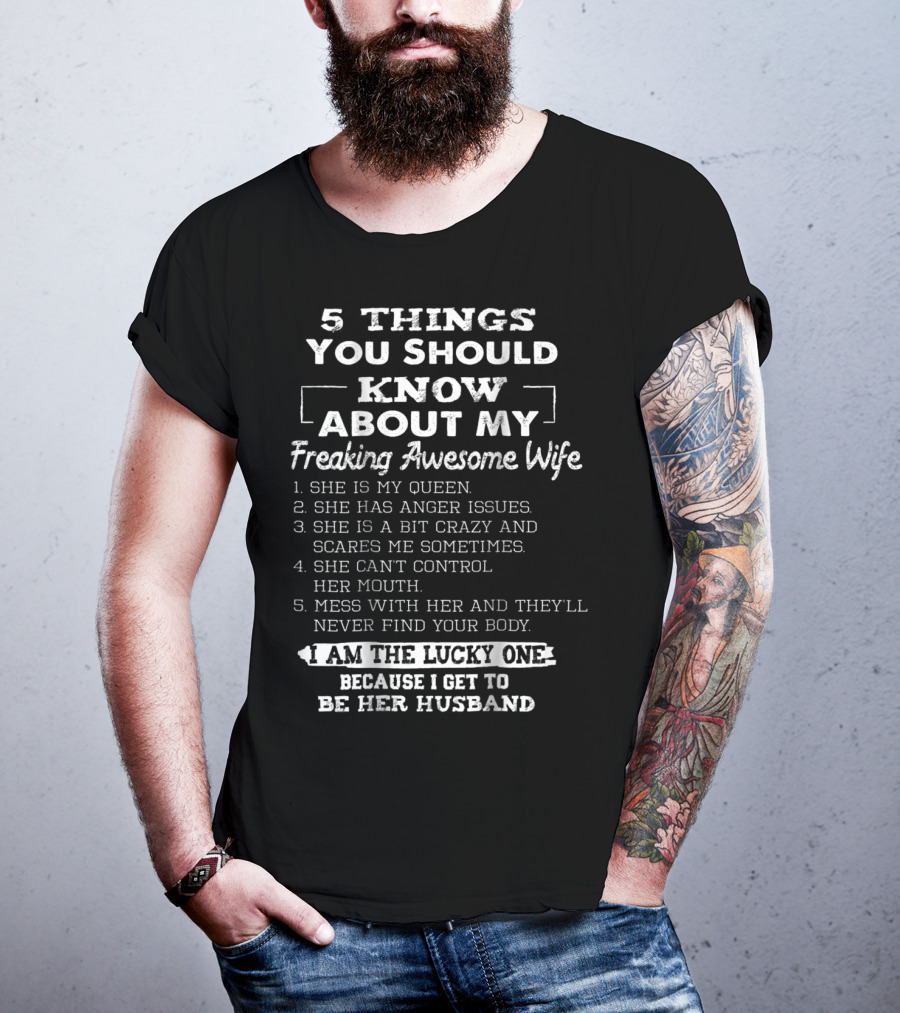 5 Things You Should Know About My Freaking Awesome Wife I Am The Lucky One Because I Get To Be Her Husband T-Shirt