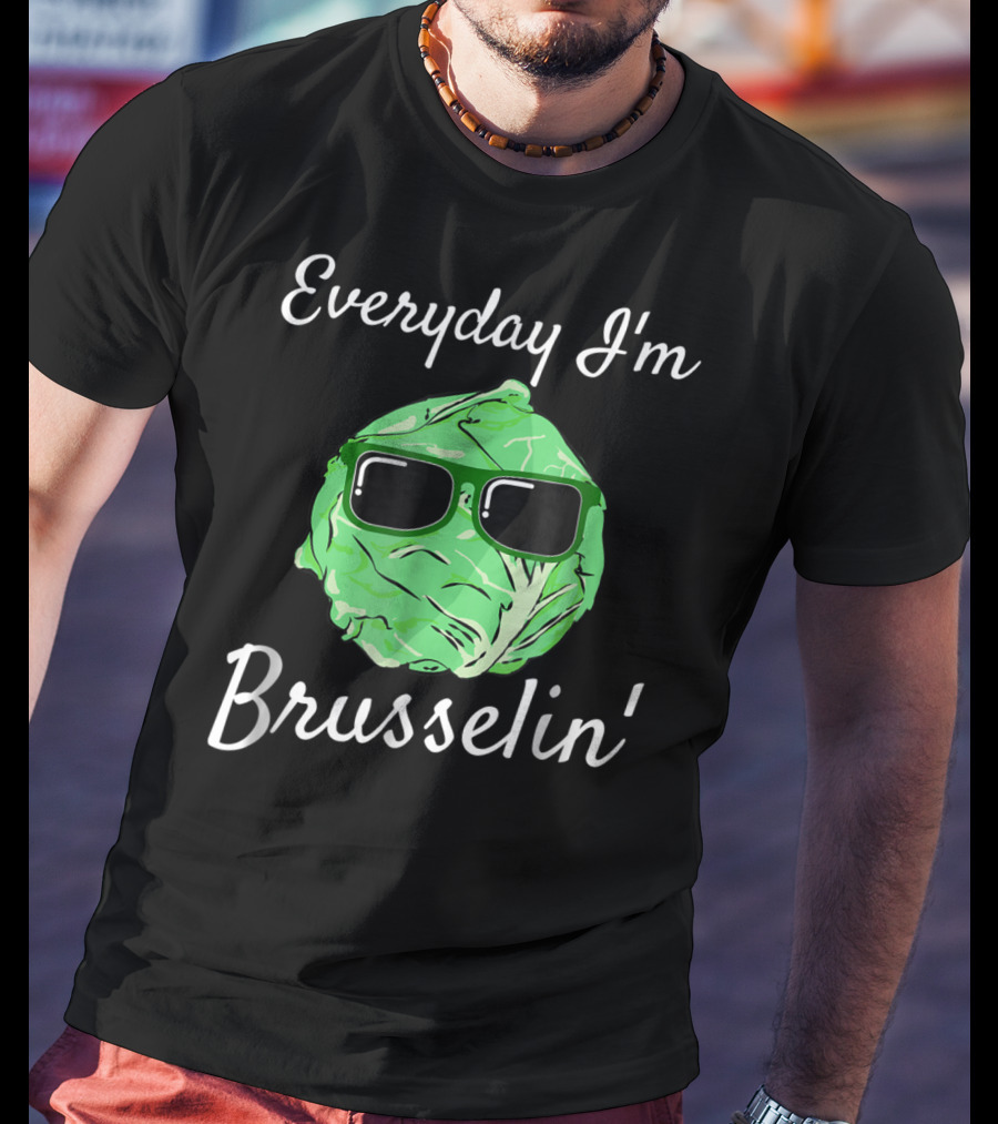 Everyday I'm Brusselin' Funny Brussel Sprout Sunglasses T-Shirt