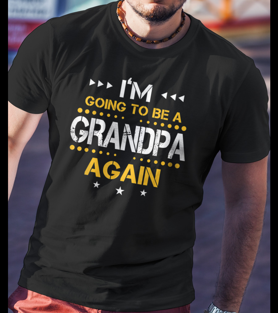 I'm Going To Be A Grandpa Again Fathers Day T-Shirt