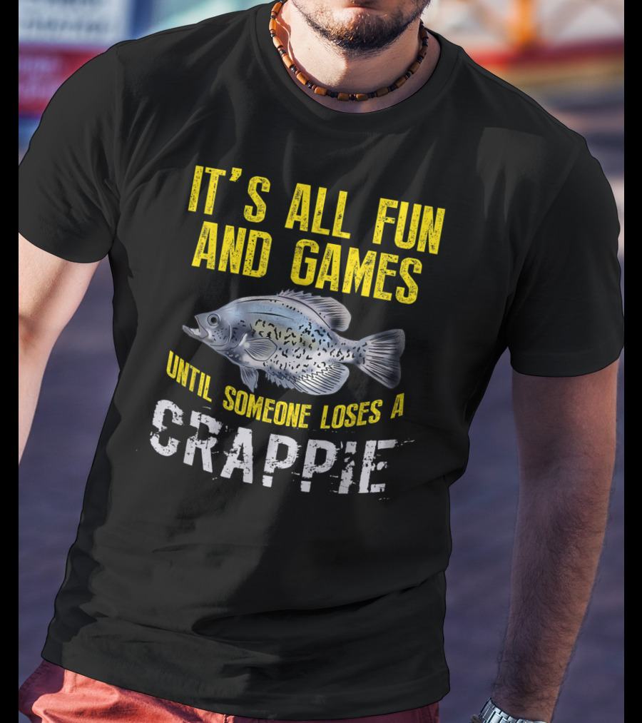 It's All Fun And Games Until Someone Loses A Crappie T-Shirt