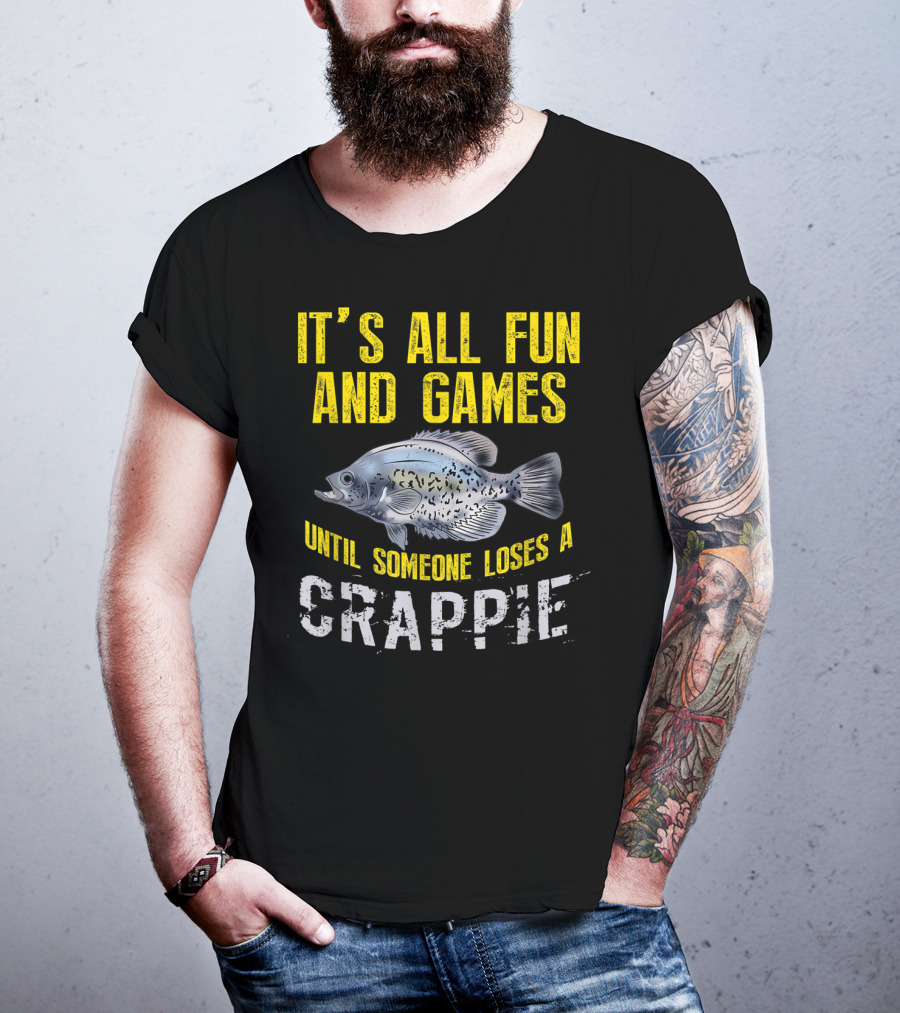 It's All Fun And Games Until Someone Loses A Crappie T-Shirt