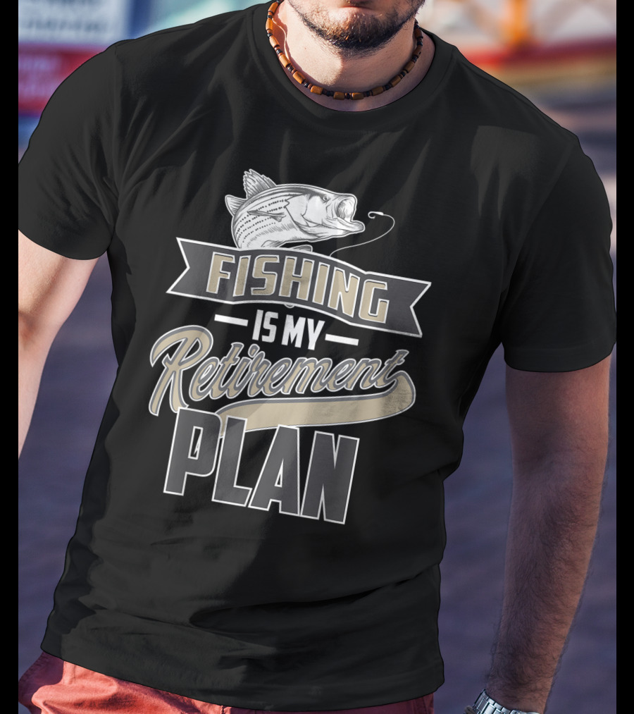 Fishing Is My Retirement Plan Retired Fisher T-Shirt