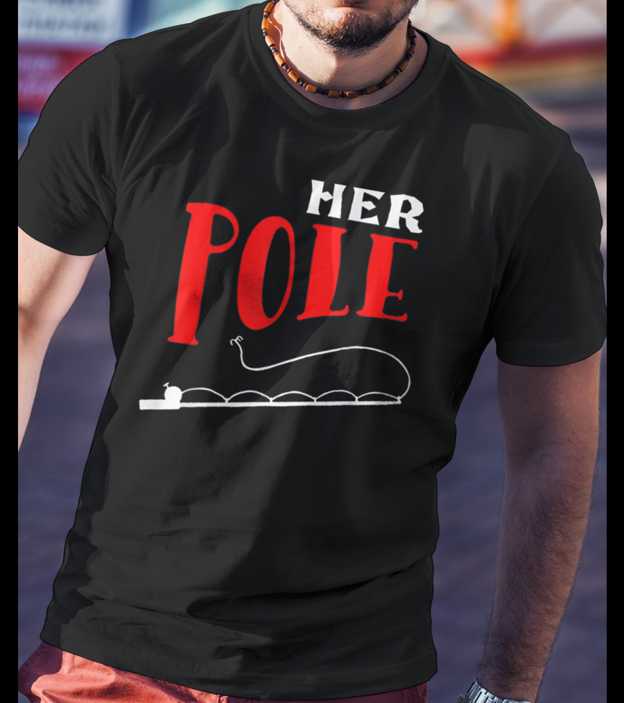 HER POLE Fishing Her Pole Fishing Couple T-Shirt