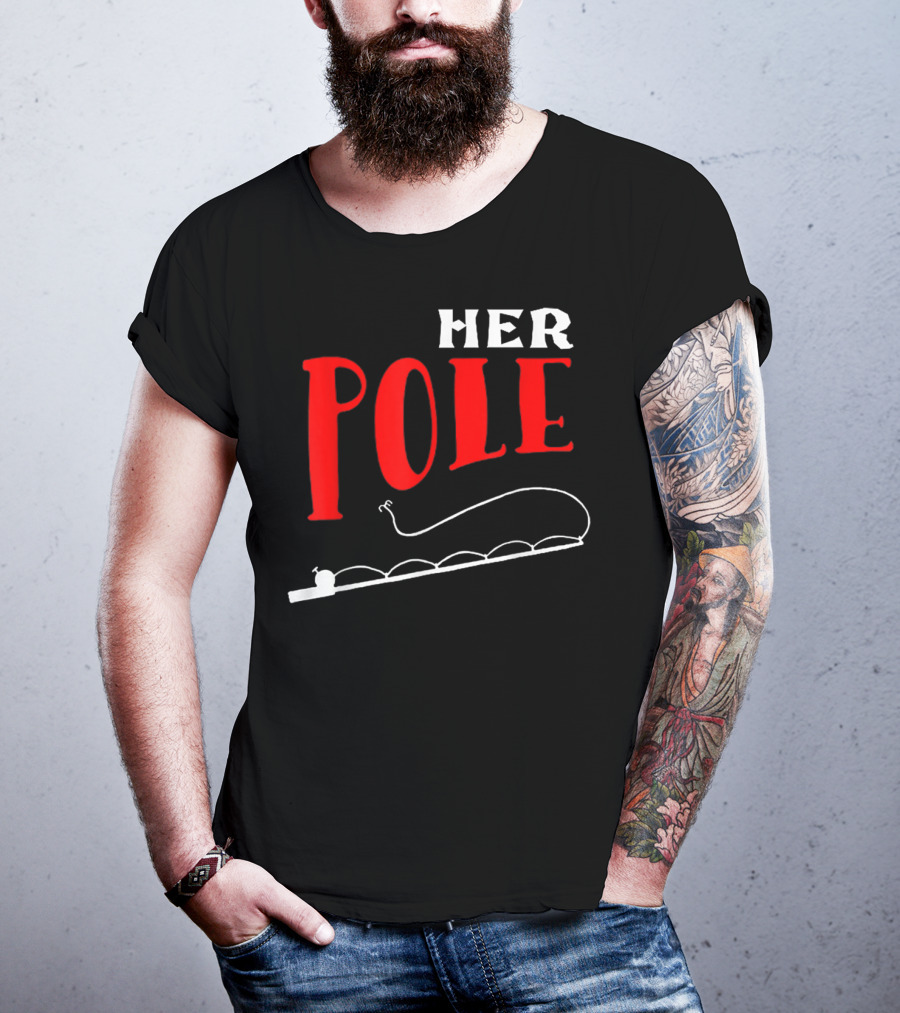 HER POLE Fishing Her Pole Fishing Couple T-Shirt