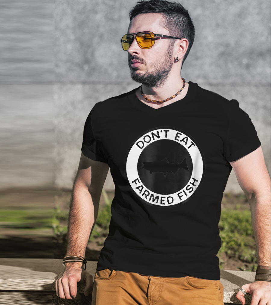 Don't Eat Farmed Fish Witty Commercial Fishing Seafood T-Shirt
