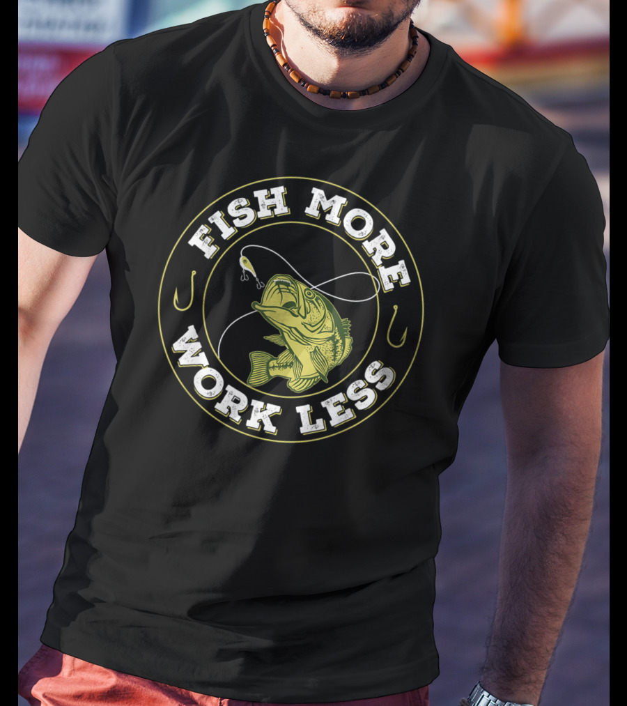 Fish More Work Less Angler's Humor Fishing T-Shirt