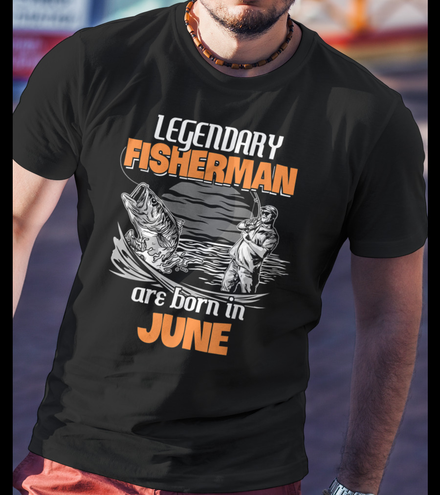 Legendary Fisherman Are Born In June T-Shirt