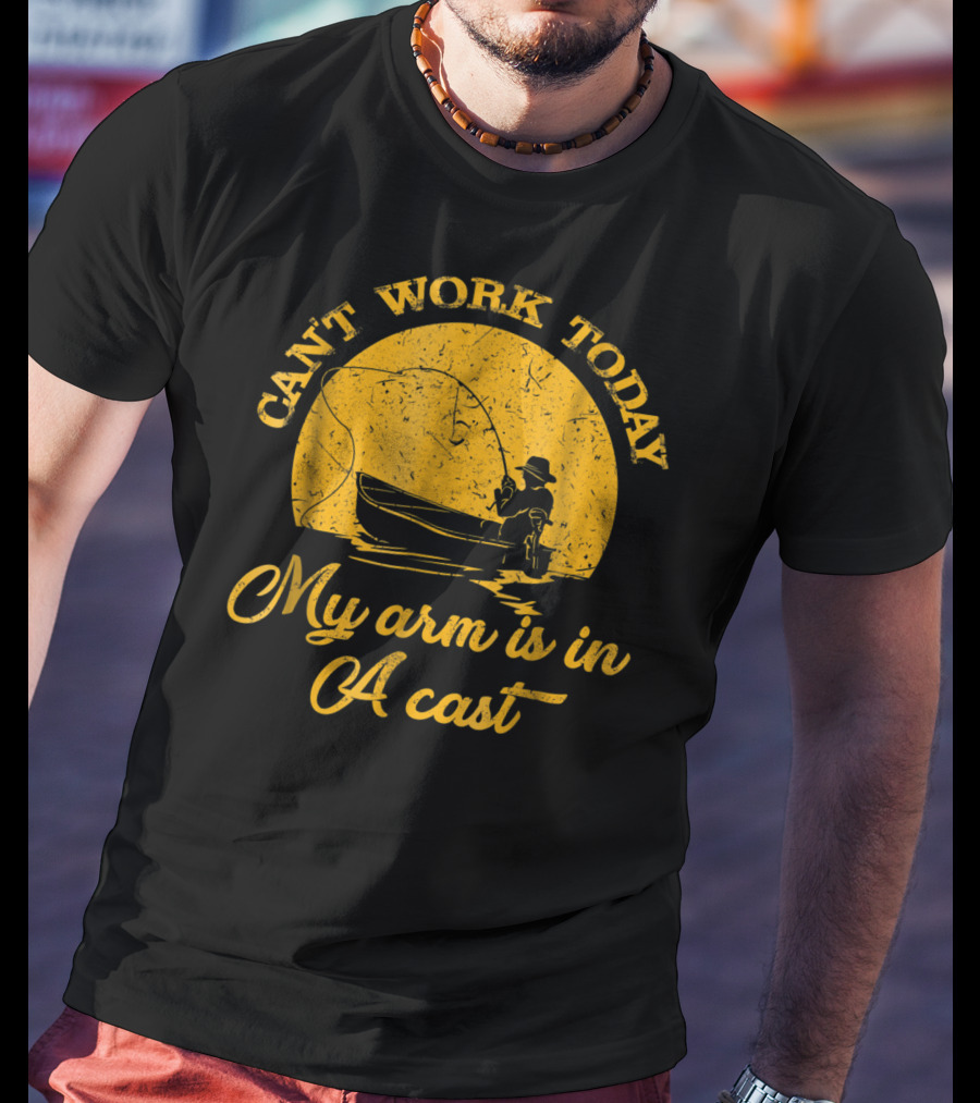 Can't Work Today My Arm Is In A Cast Fishing Boat With Rod T-Shirt