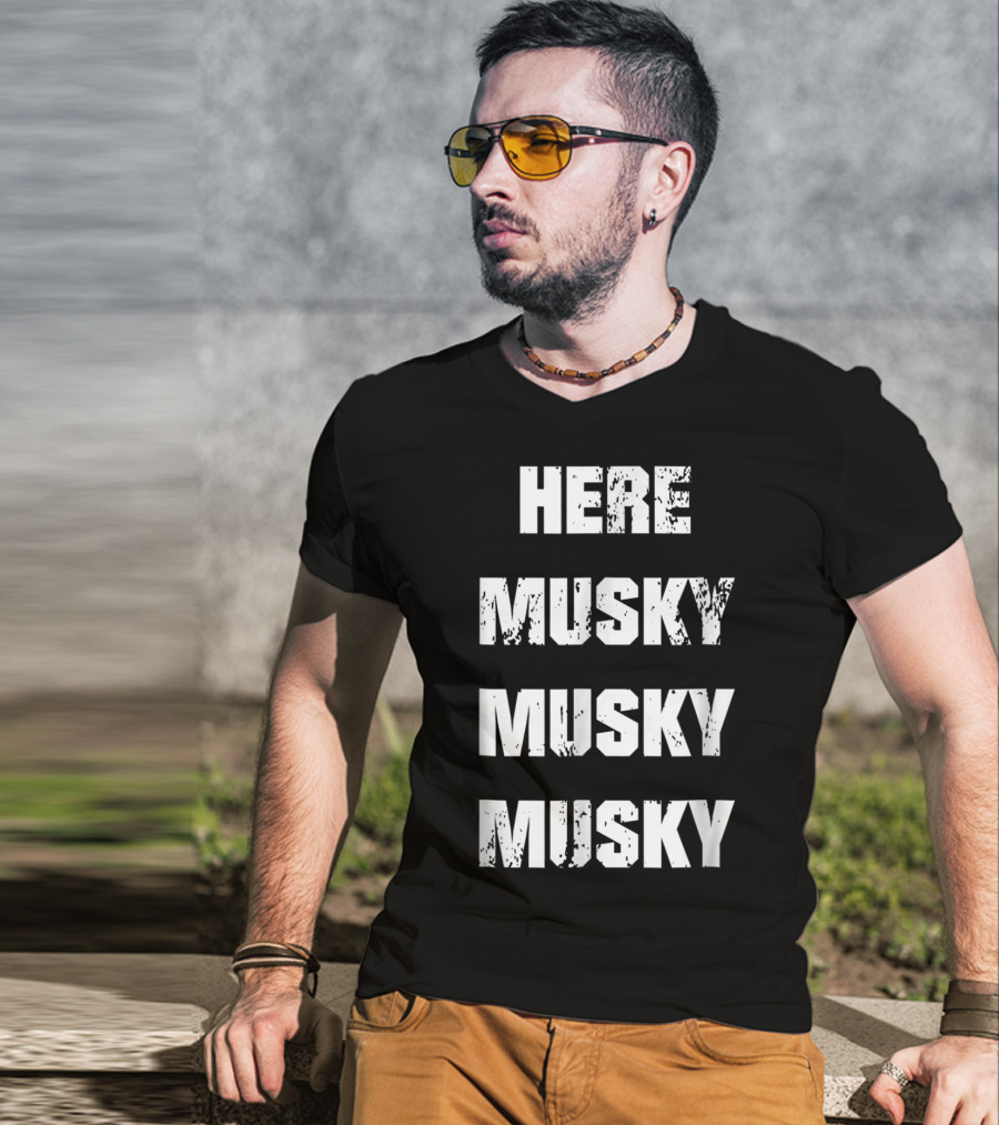 Here Musky Musky Musky Funny Musky Fishing T-Shirt