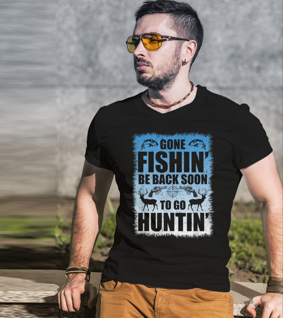 Gone Fishin' Be Back Soon To Go Huntin' Funny Hunters With Fish And Deer T-Shirt
