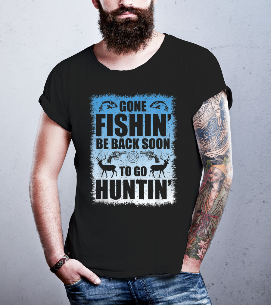 Gone Fishin' Be Back Soon To Go Huntin' Funny Hunters With Fish And Deer T-Shirt