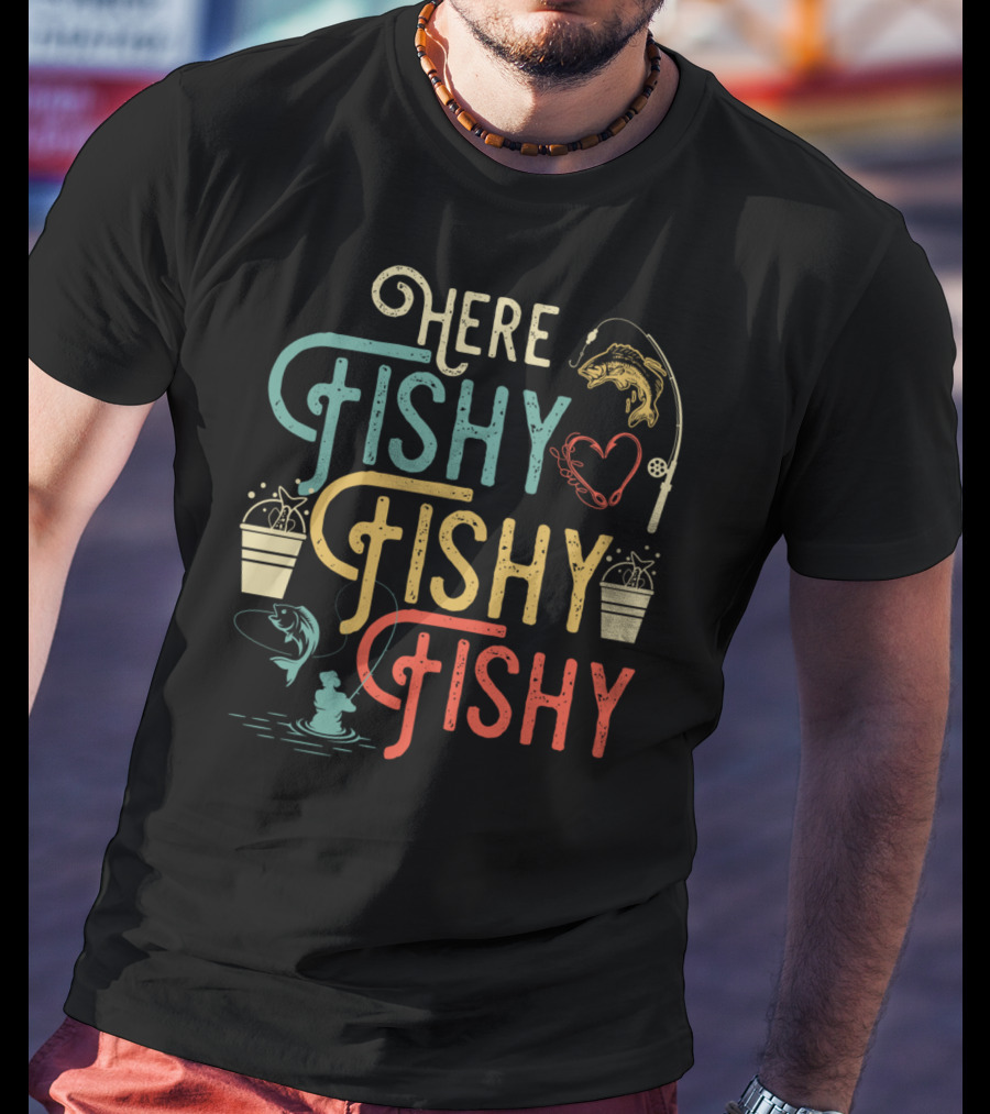 Here Fishy Fishy Fishy Best Humor Fishing Rod Heart Buckets And Fish T-Shirt