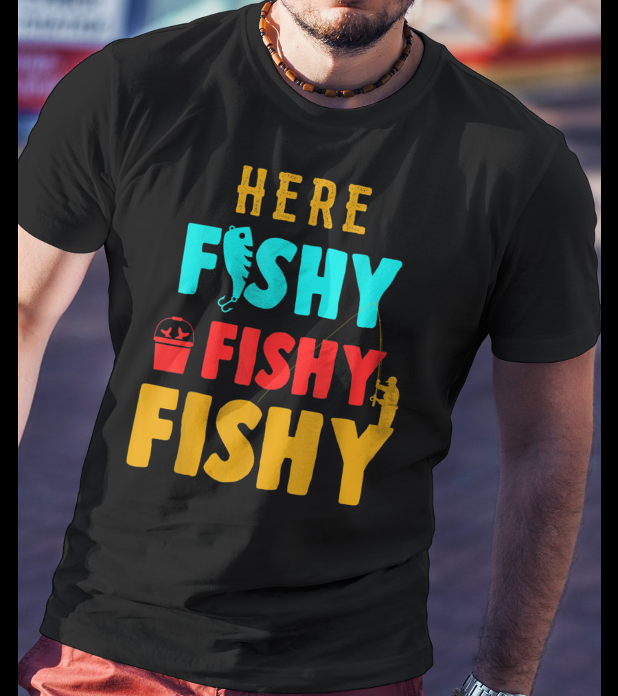 Here Fishy Fishy Fishy Fishing Humor Best Fishing Angler And Bucket T-Shirt