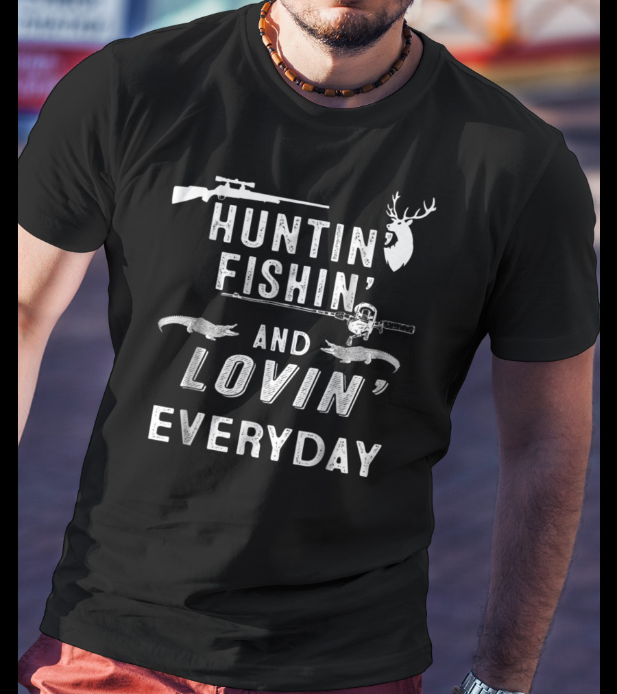 Huntin Fishin And Lovin Everyday Deer Rifle Fishing Rod T-Shirt