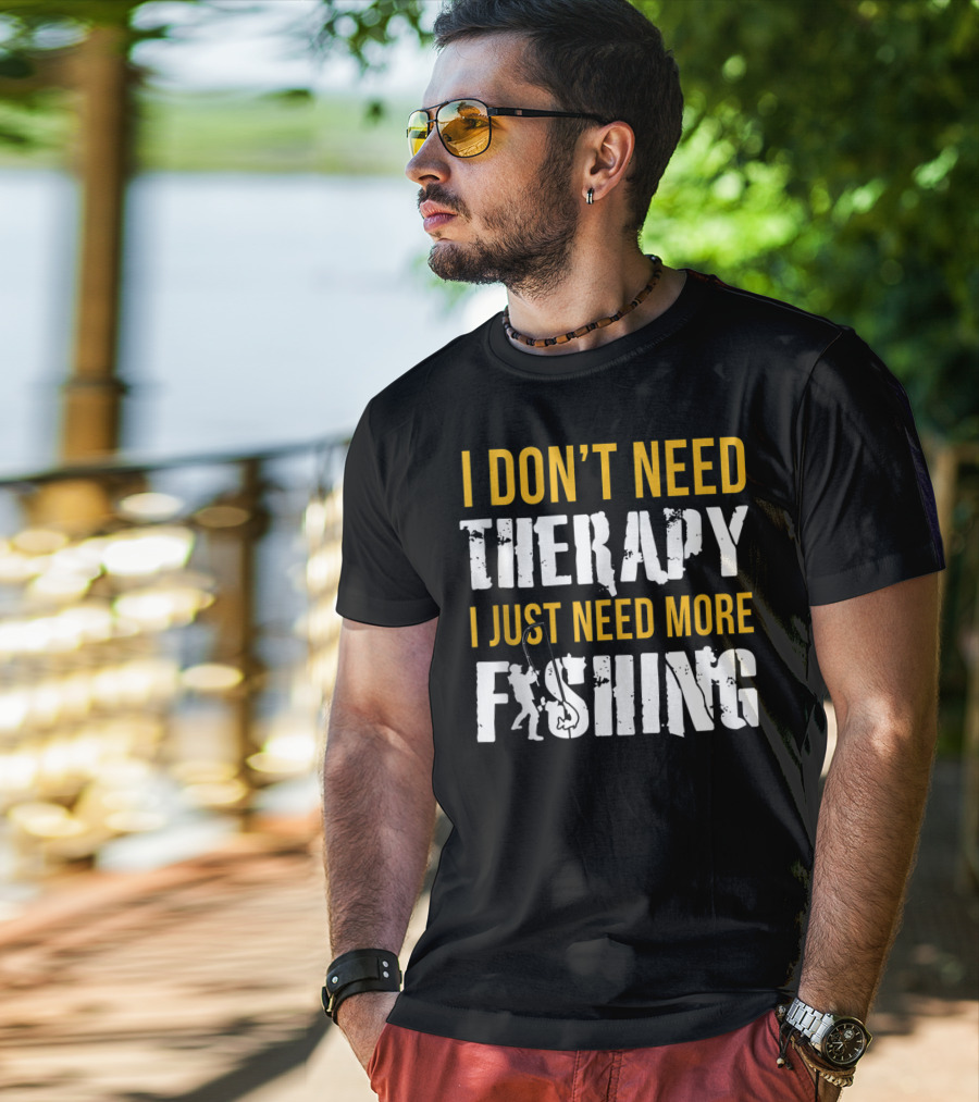 I Don't Need Therapy I Just Need More Fishing T-Shirt