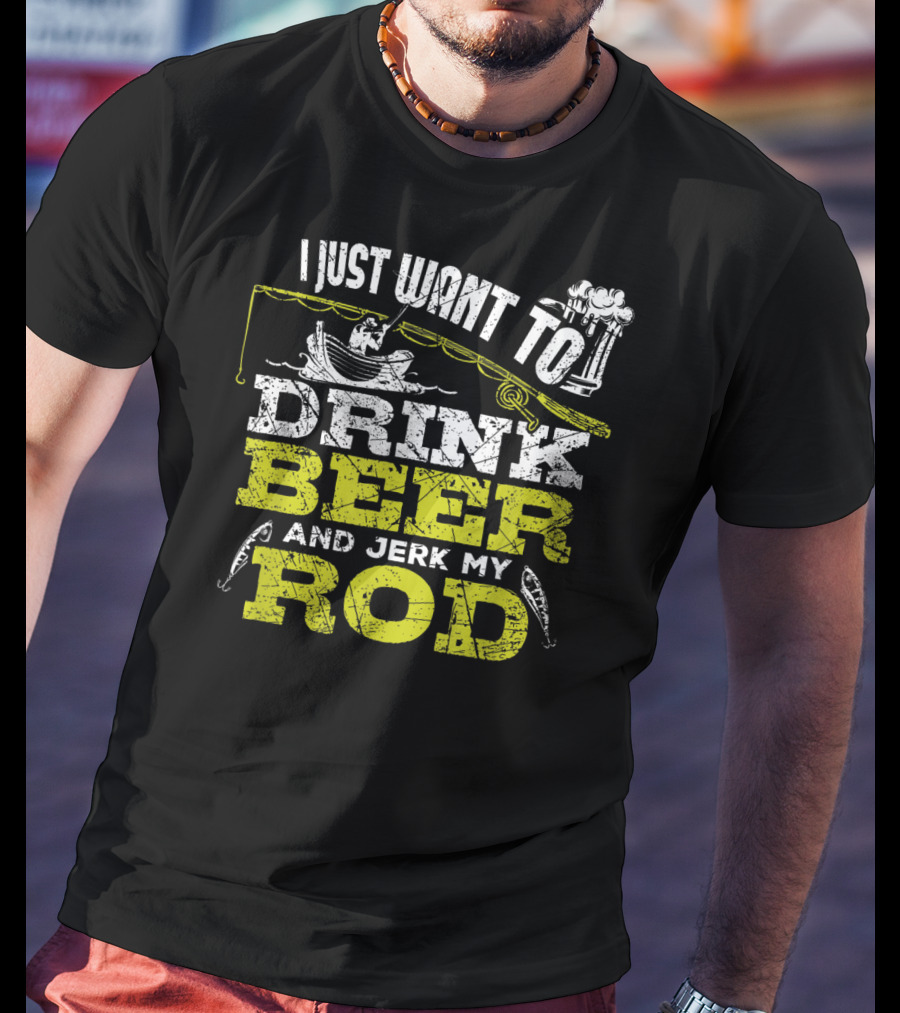 I Just Want To Drink Beer And Jerk My Rod Fishing Beer Mugs Boat Rods T-Shirt