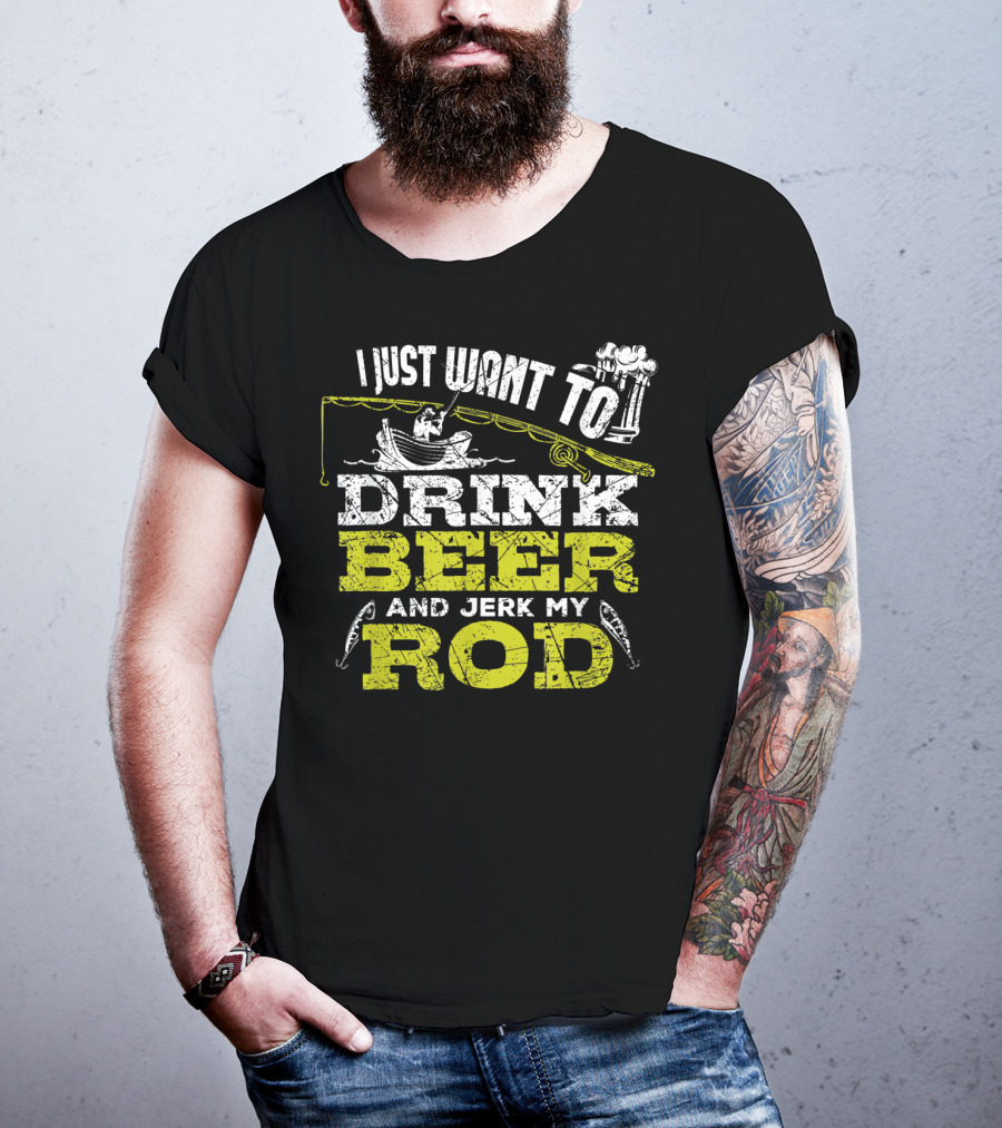 I Just Want To Drink Beer And Jerk My Rod Fishing Beer Mugs Boat Rods T-Shirt
