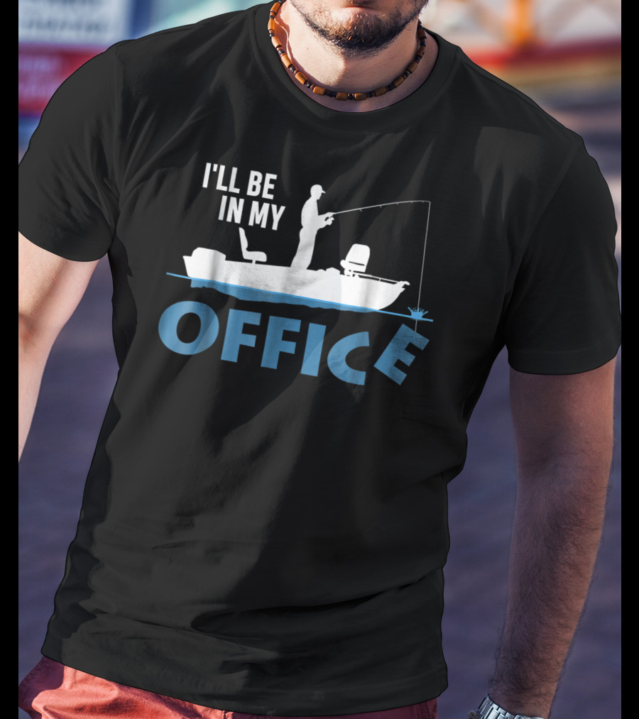 I'll Be In My Office Funny Fishing Fisherman T-Shirt