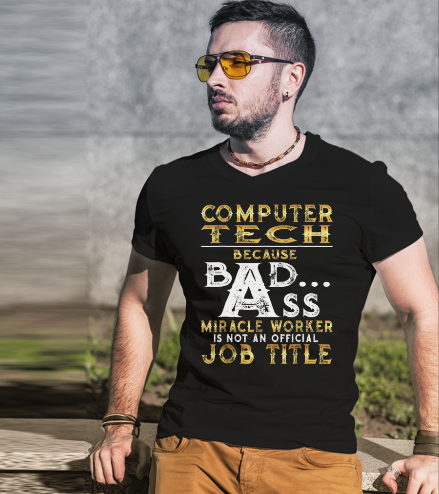 Computer Tech Because Badass Miracle Worker Is Not An Official Job Title T-Shirt