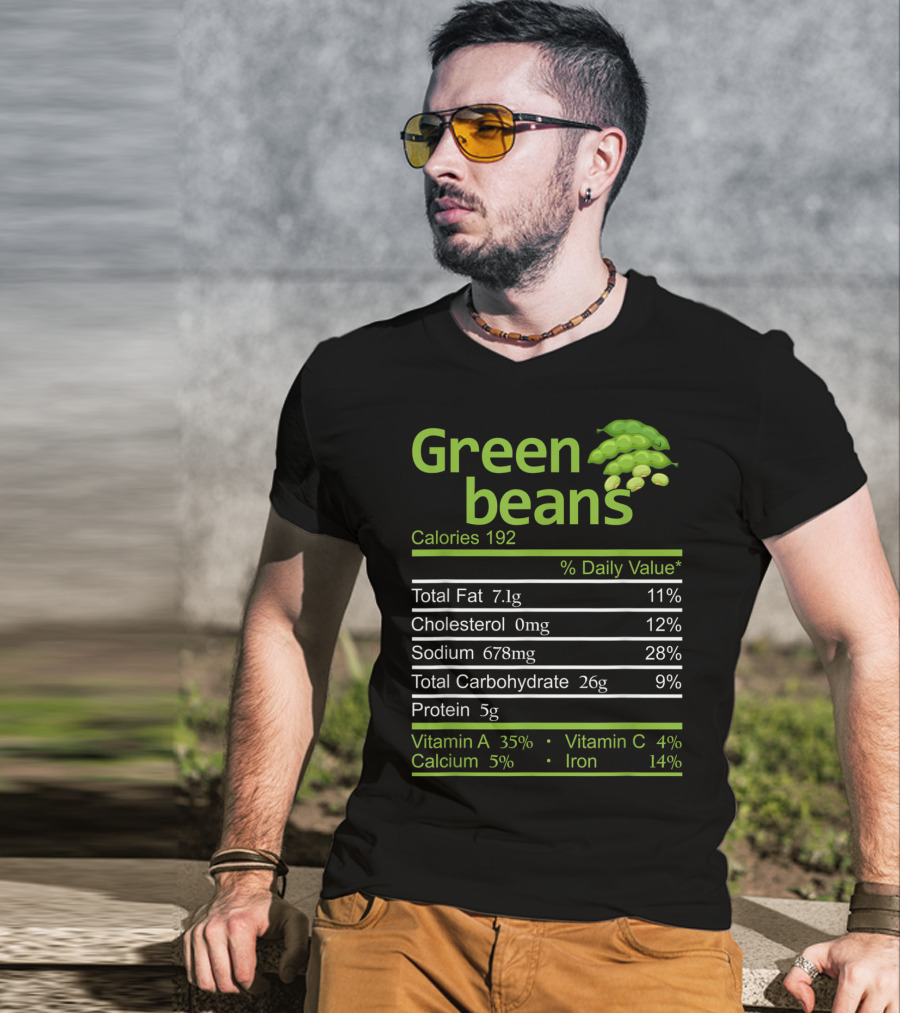 Green Beans Calories 192 Total Fat Cholesterol Sodium Total Carbohydrate Protein Vitamin A Vitamin C Calcium Iron T-Shirt