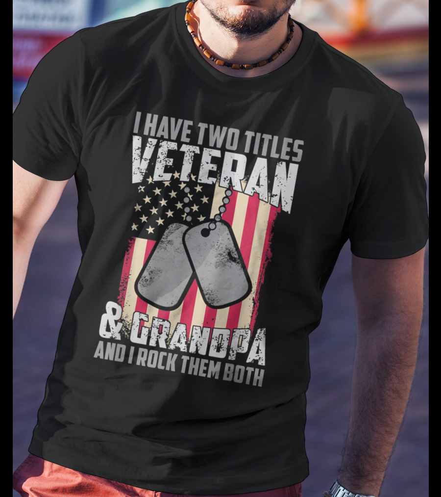 I Have Two Titles Veteran And Grandpa And I Rock Them Both USA Flag Dog Tags T-Shirt