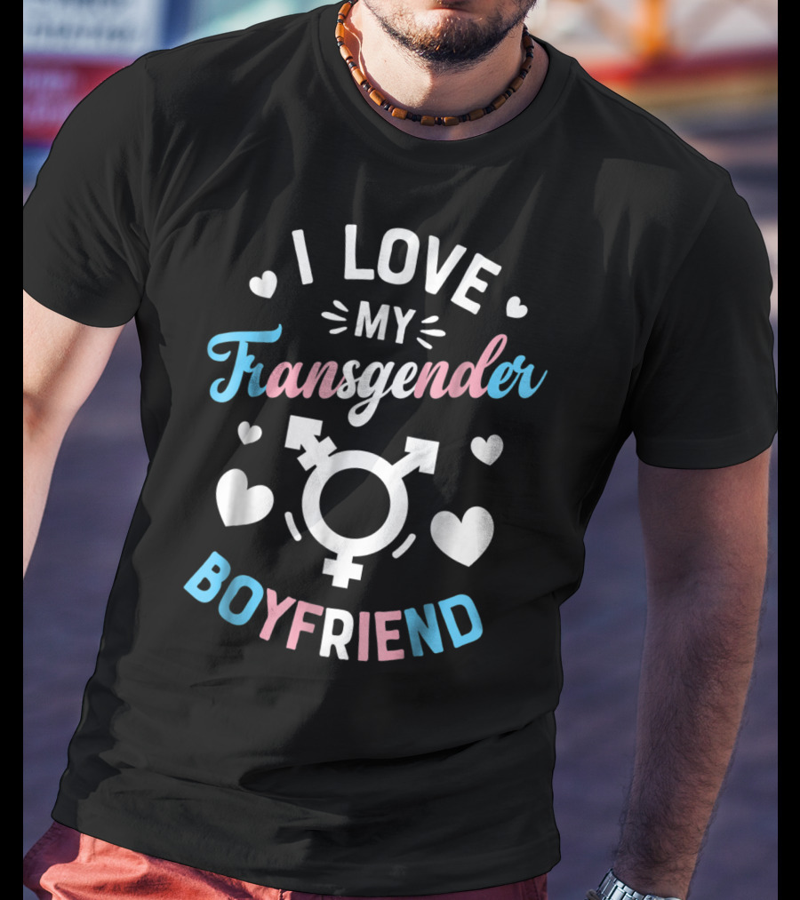 I Love My Transgender Boyfriend With Hearts And Transgender T-Shirt