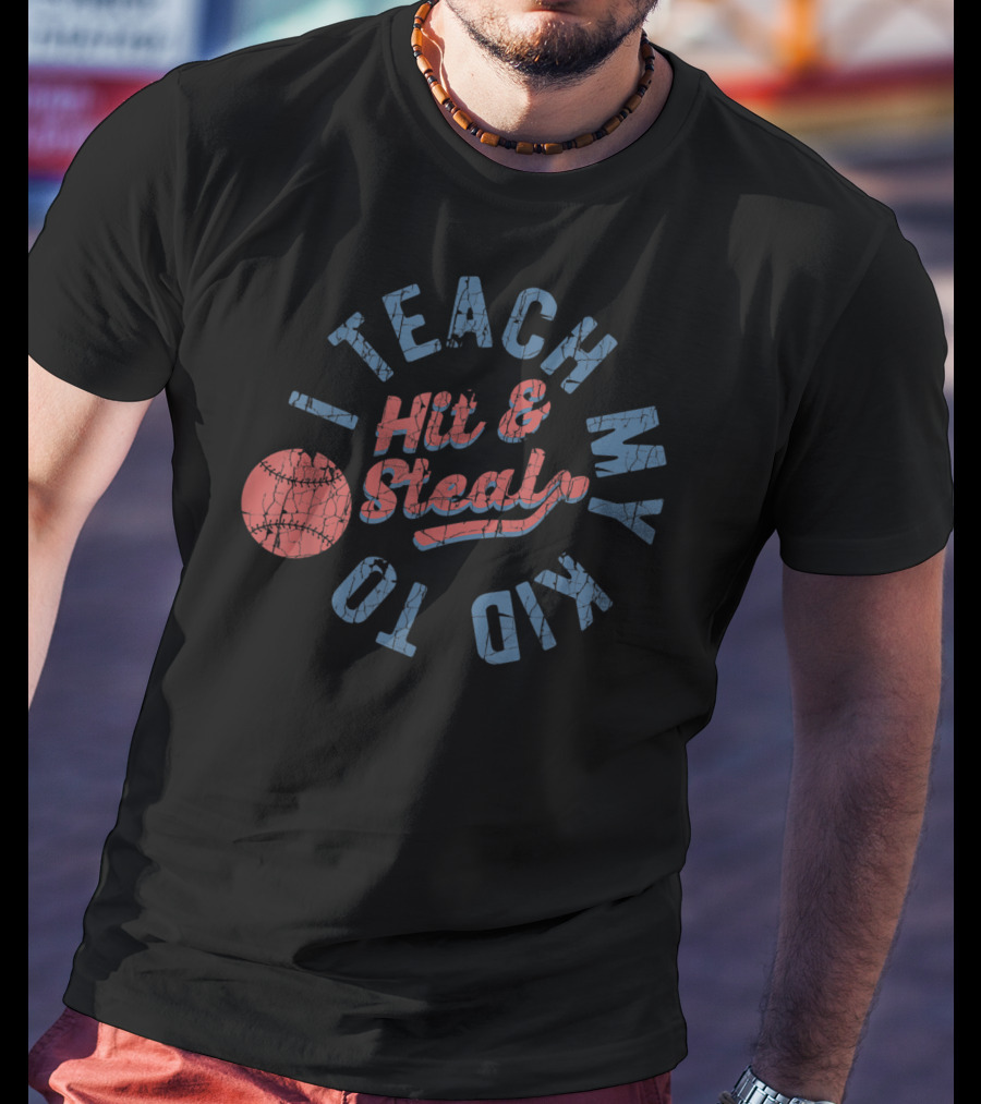 I Teach My Kid To Hit And Steal Baseball Text With Red Ball T-Shirt