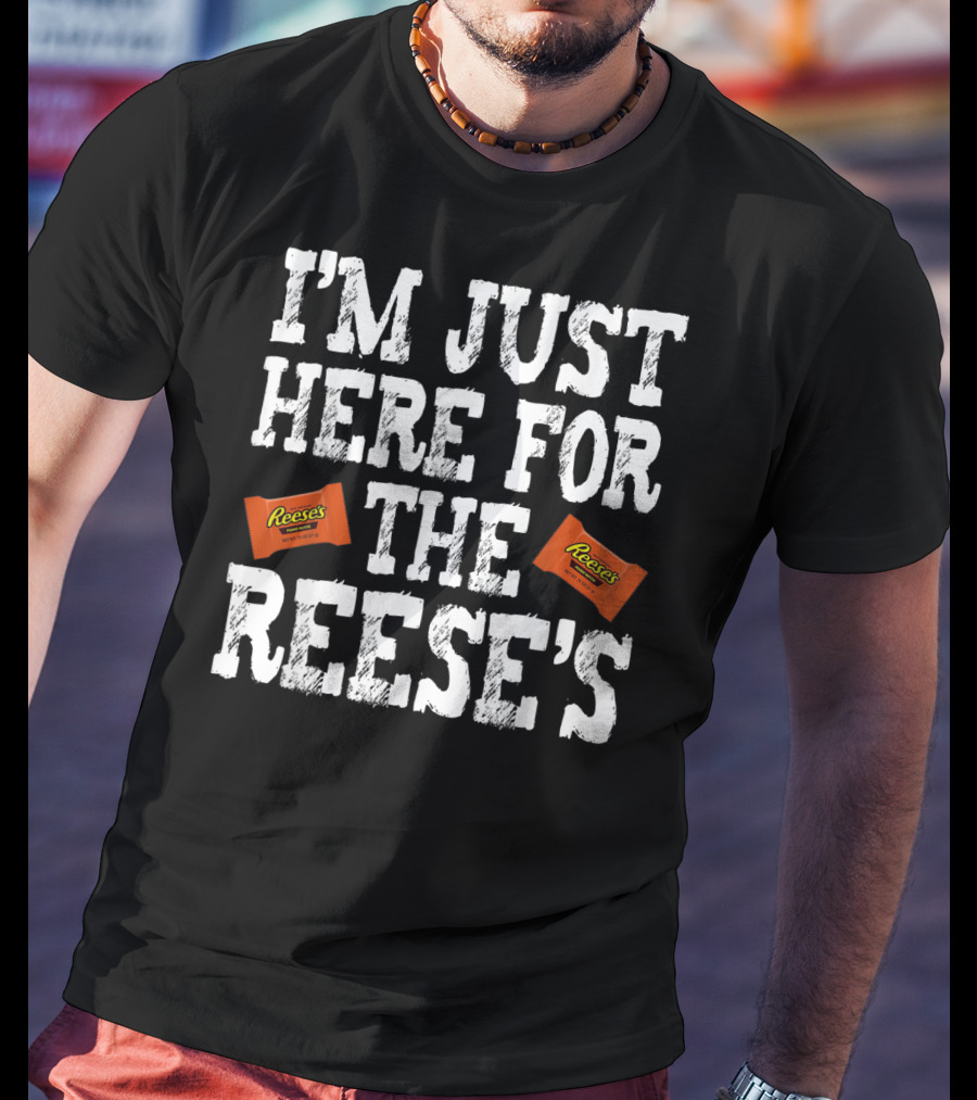 I'm Just Here For The Reese's Reese's Peanut Butter Cups T-Shirt