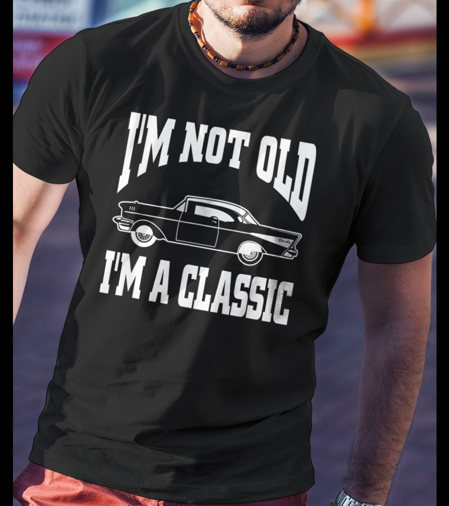 I'm Not Old I'm A Classic Hot Rod Vintage Car T-Shirt