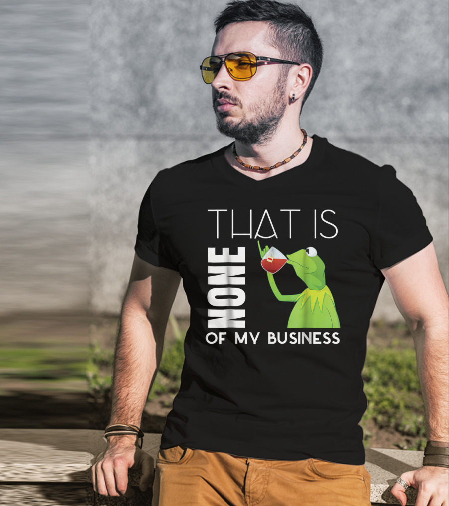 Kermit Sipping Tea That Is None Of My Business Meme T-Shirt