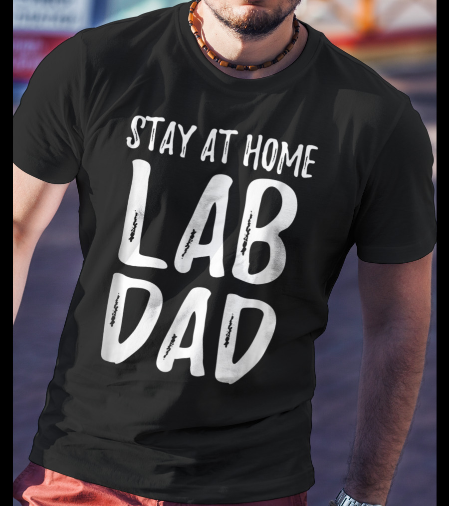 Stay At Home Lab Dad Labrador Dog Dad T-Shirt