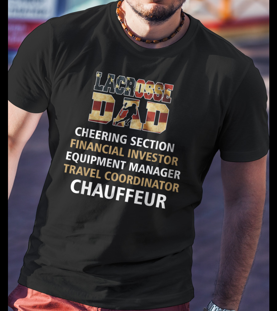 Lacrosse Dad Cheering Section Financial Investor Equipment Manager Travel Coordinator Chauffeur T-Shirt