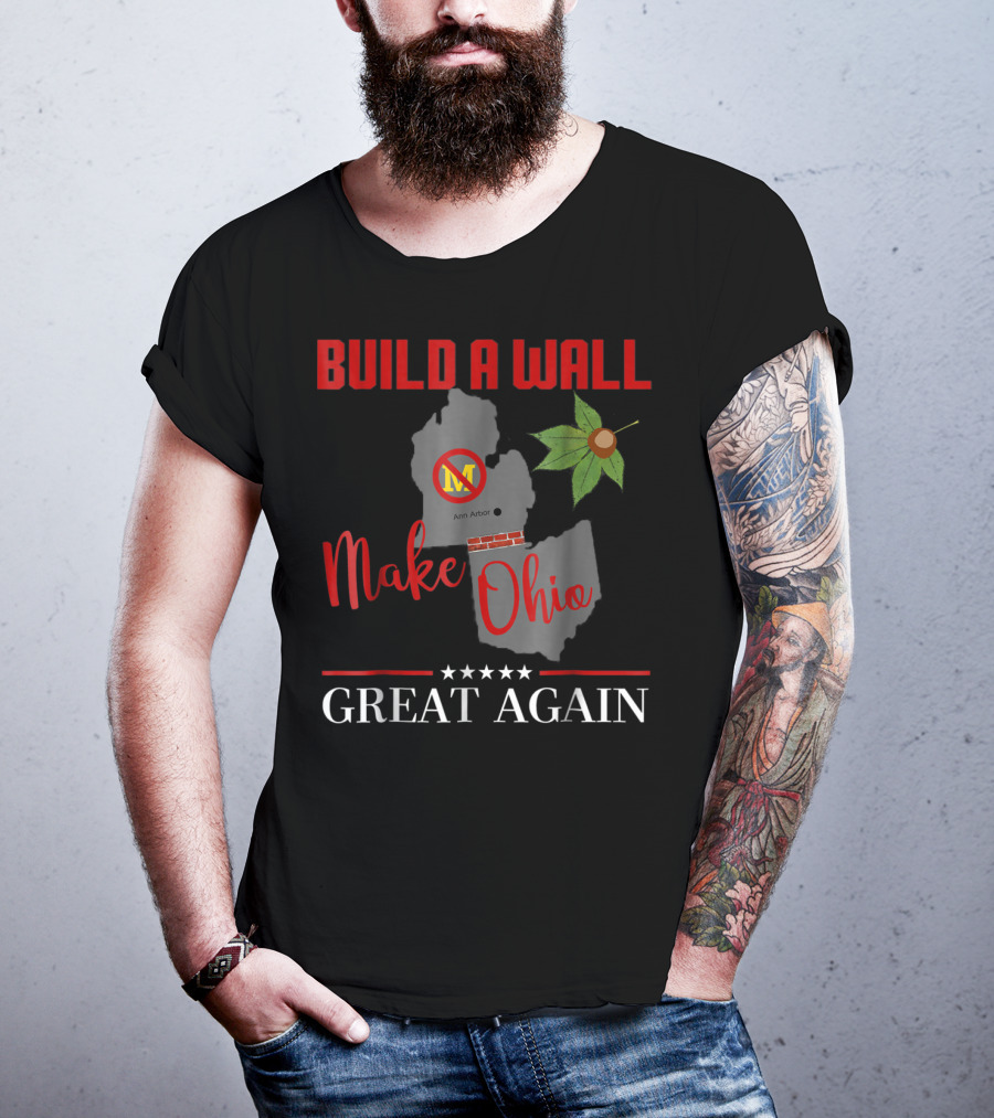 Build A Wall Make Ohio Great Again Ann Arbor Maple Leaf T-Shirt